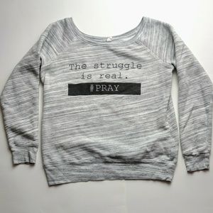 Women's BELLA The Struggle Is Real #PRAY Sweater